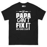 If Papa Can’t Fix It, No One Can - The Fixer Unisex Classic Tee