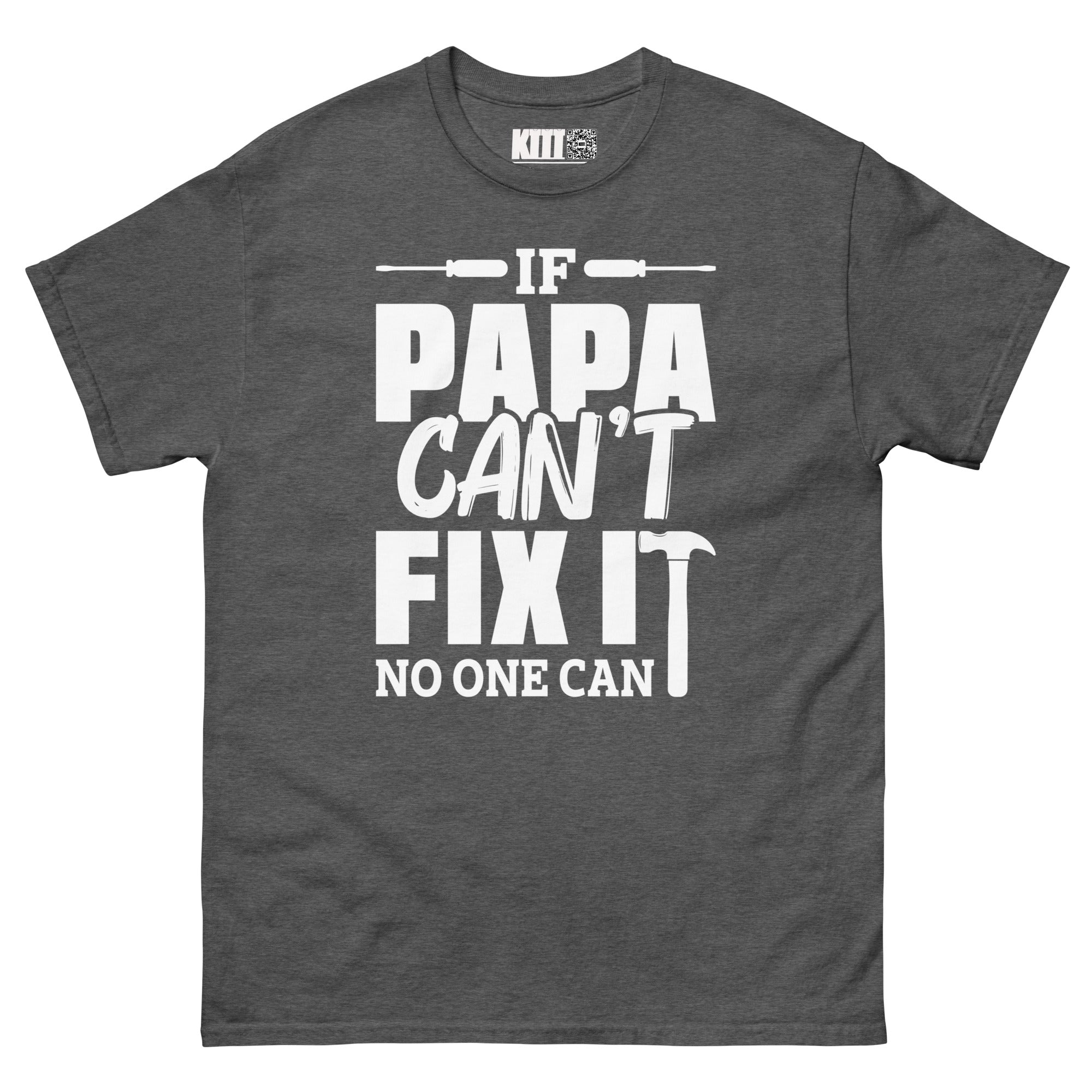 If Papa Can’t Fix It, No One Can - The Fixer Unisex Classic Tee