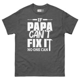 If Papa Can’t Fix It, No One Can - The Fixer Unisex Classic Tee