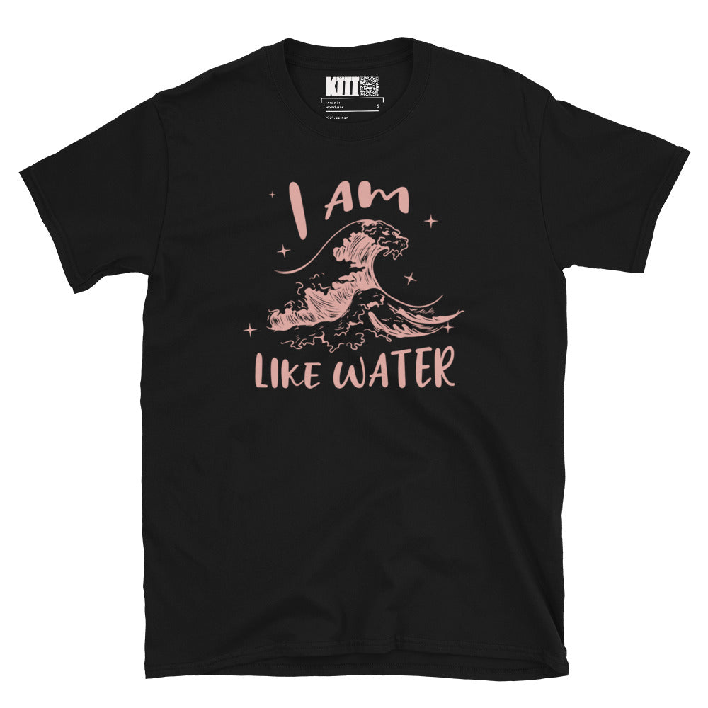 I Am Like Water Short-Sleeve Unisex T-Shirt