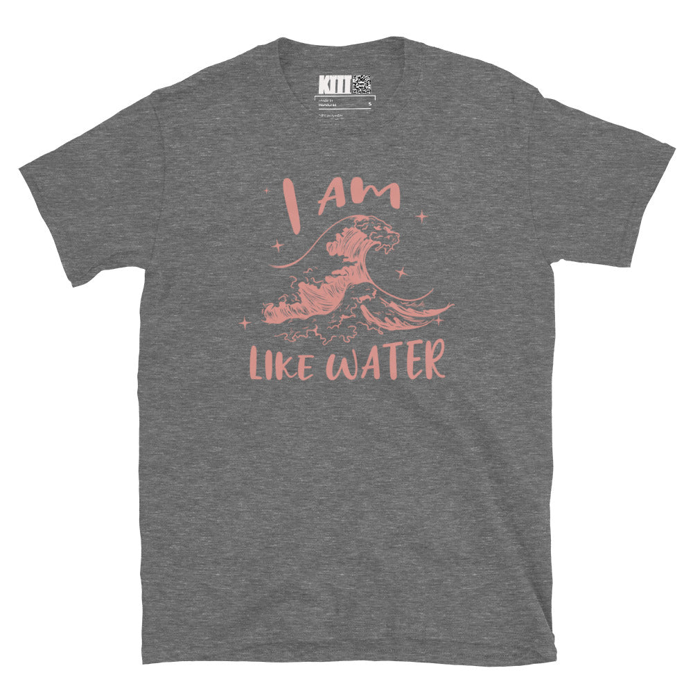 I Am Like Water Short-Sleeve Unisex T-Shirt