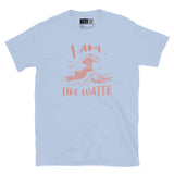 I Am Like Water Short-Sleeve Unisex T-Shirt