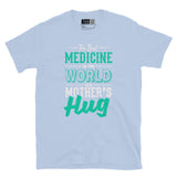 The Best Medicine - Mother’s Hug Short-Sleeve Unisex T-Shirt