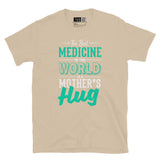 The Best Medicine - Mother’s Hug Short-Sleeve Unisex T-Shirt