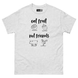 Eat Fruit, Not Friends - Plant-Powered Unisex Classic Tee