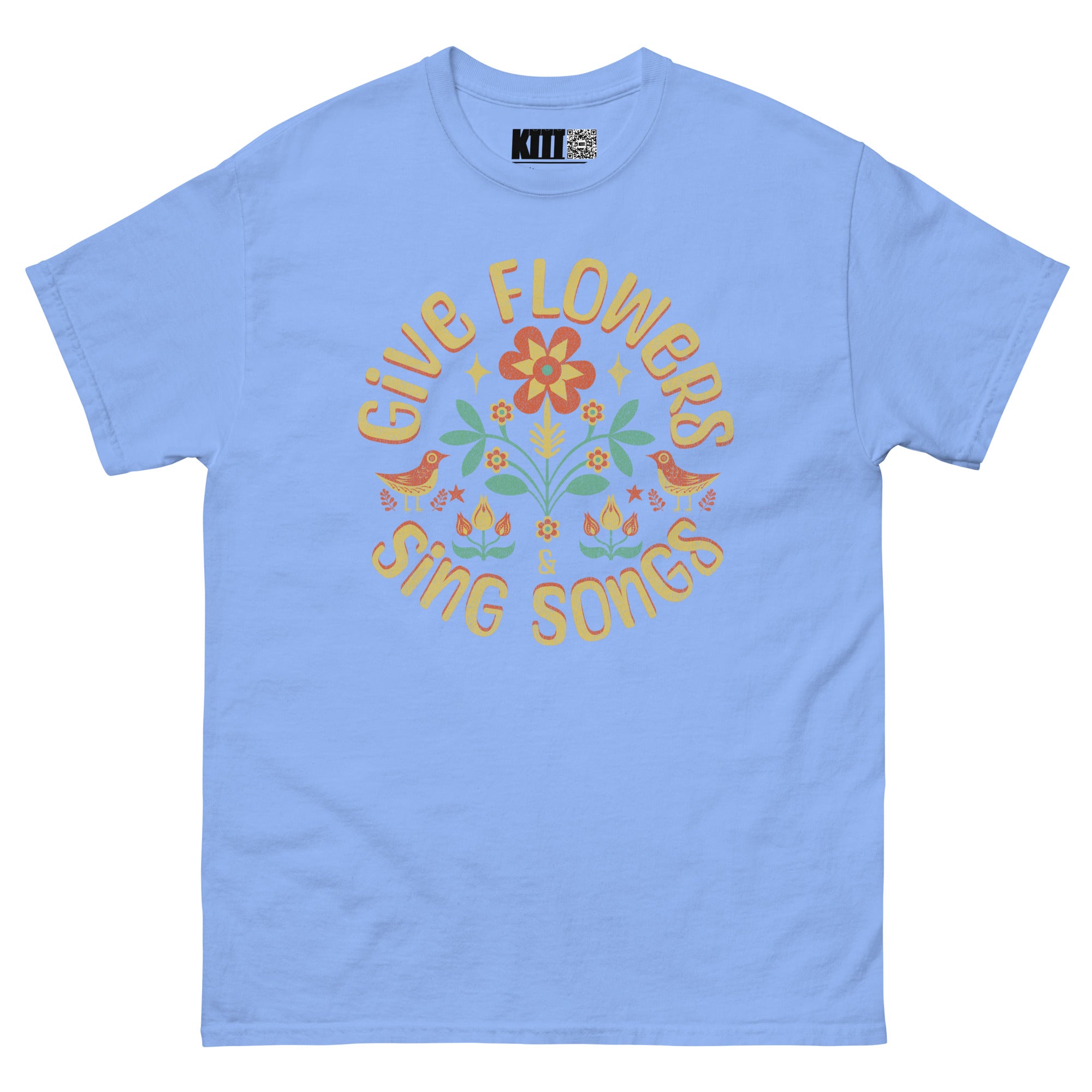 Give Flowers and Sing Songs - Unisex Classic Tee