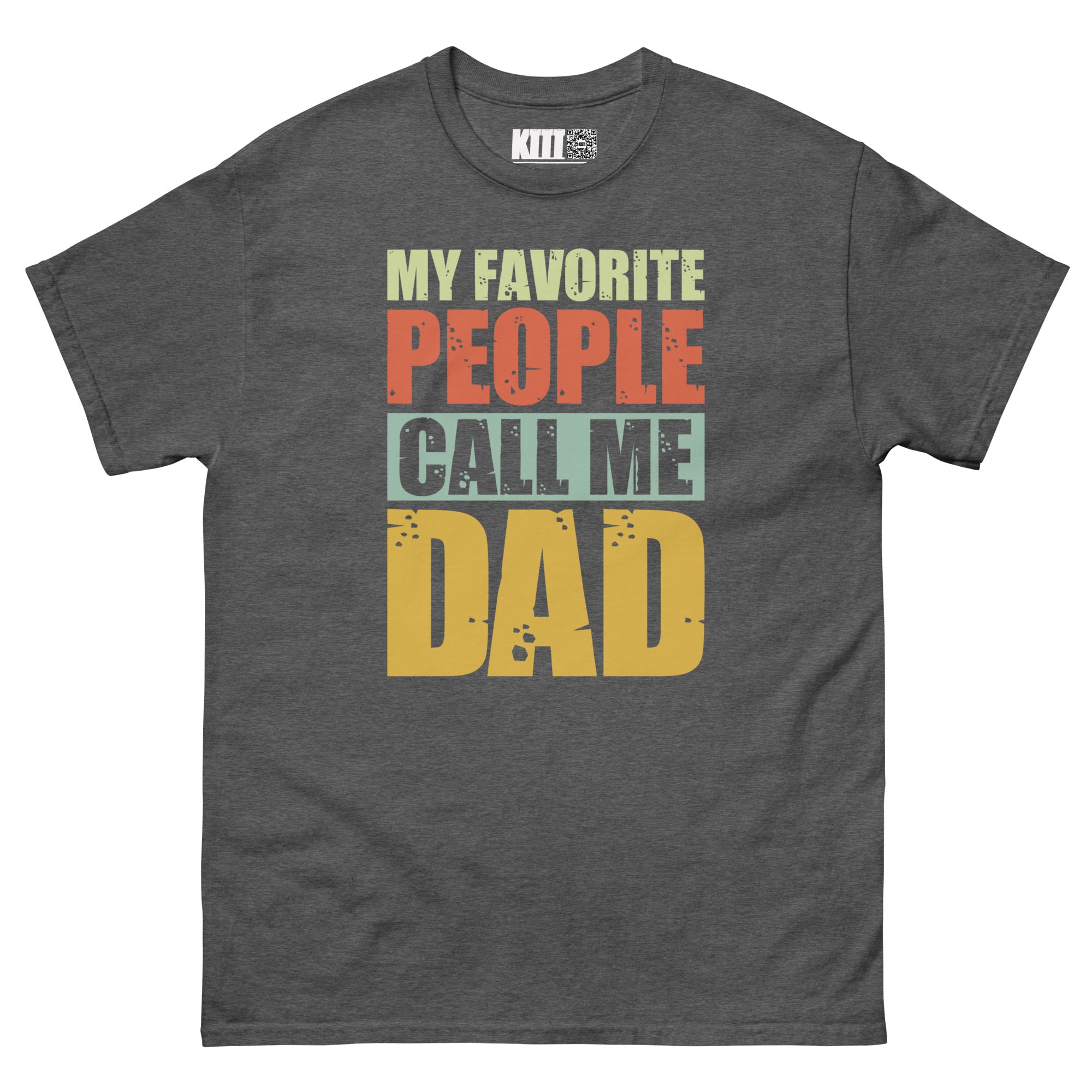 My Favorite People Call Me Dad - Proud Dad Unisex Classic Tee