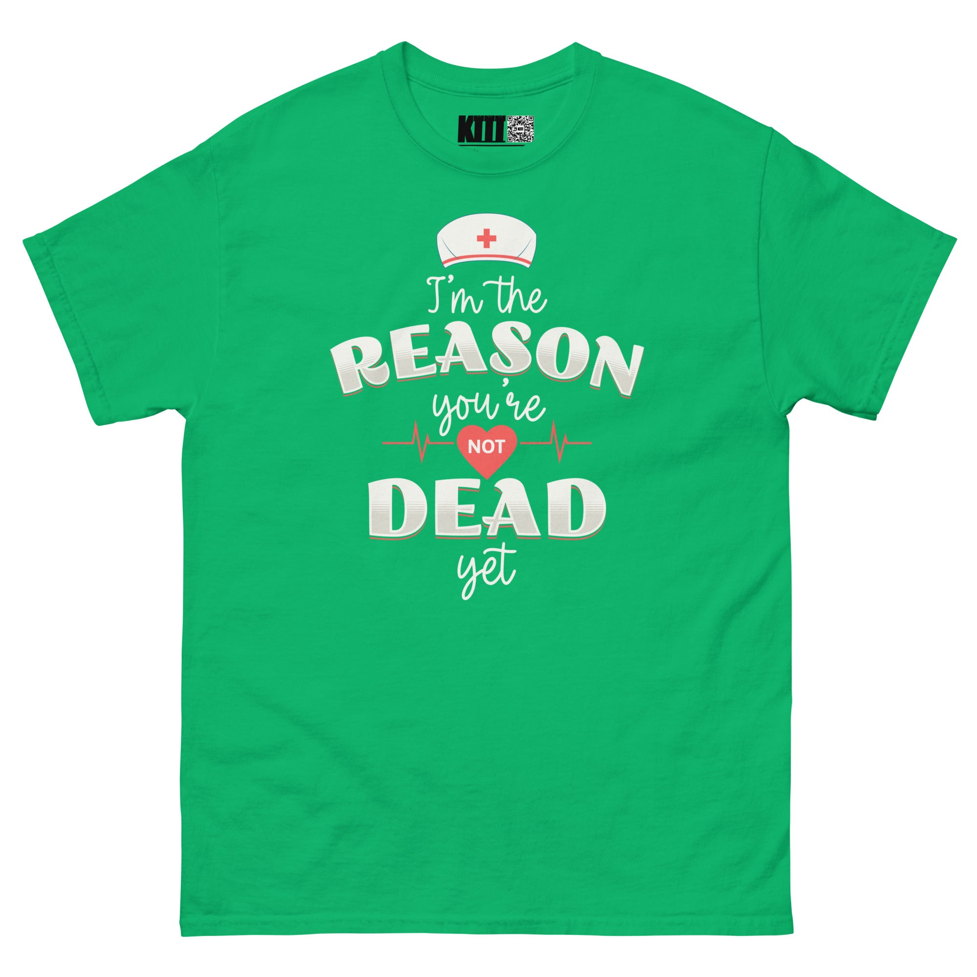 I’m the Reason You’re Not Dead Yet - Nurse Life Unisex Classic Tee