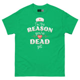 I’m the Reason You’re Not Dead Yet - Nurse Life Unisex Classic Tee