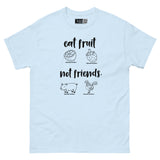 Eat Fruit, Not Friends - Plant-Powered Unisex Classic Tee