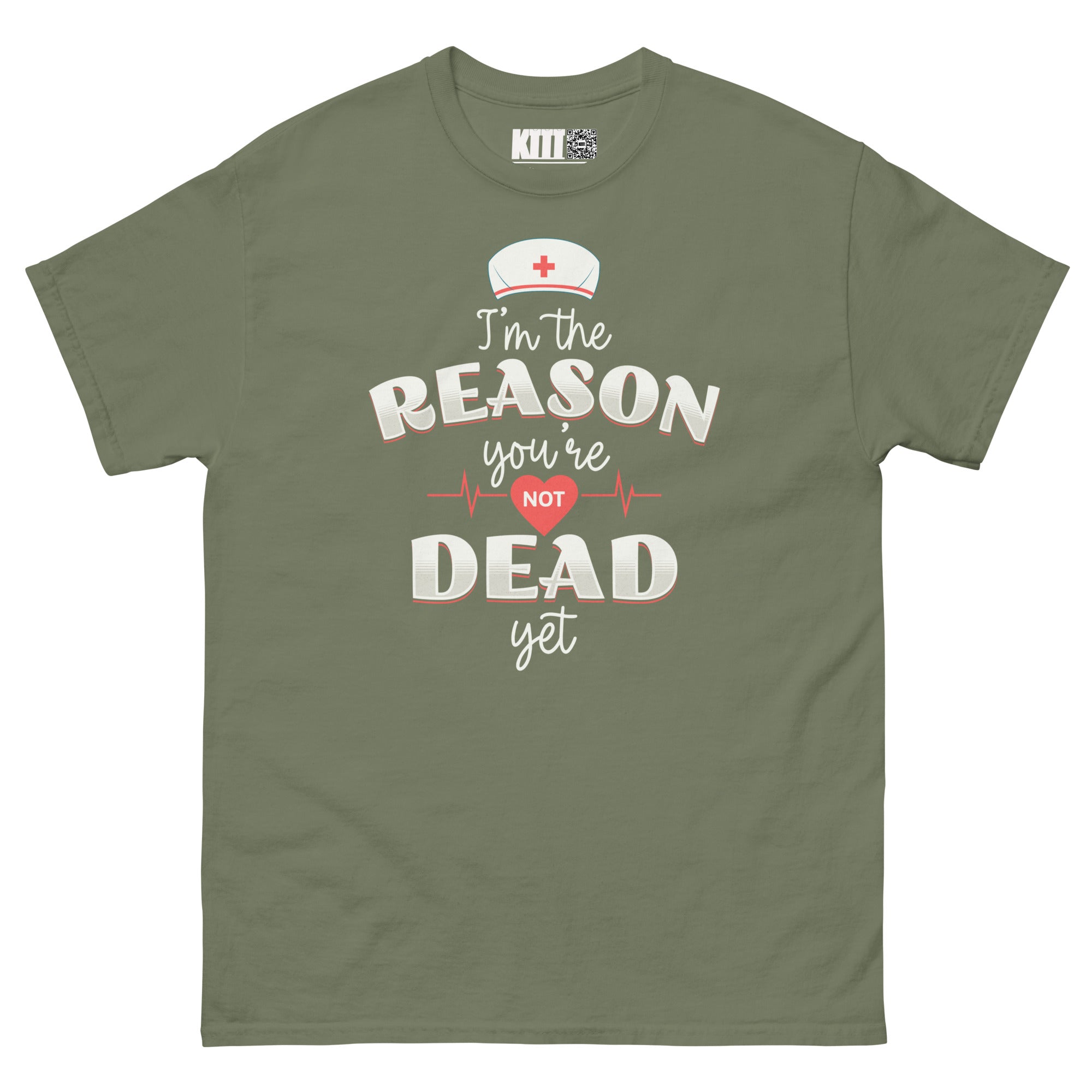 I’m the Reason You’re Not Dead Yet - Nurse Life Unisex Classic Tee