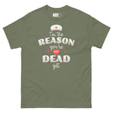 I’m the Reason You’re Not Dead Yet - Nurse Life Unisex Classic Tee