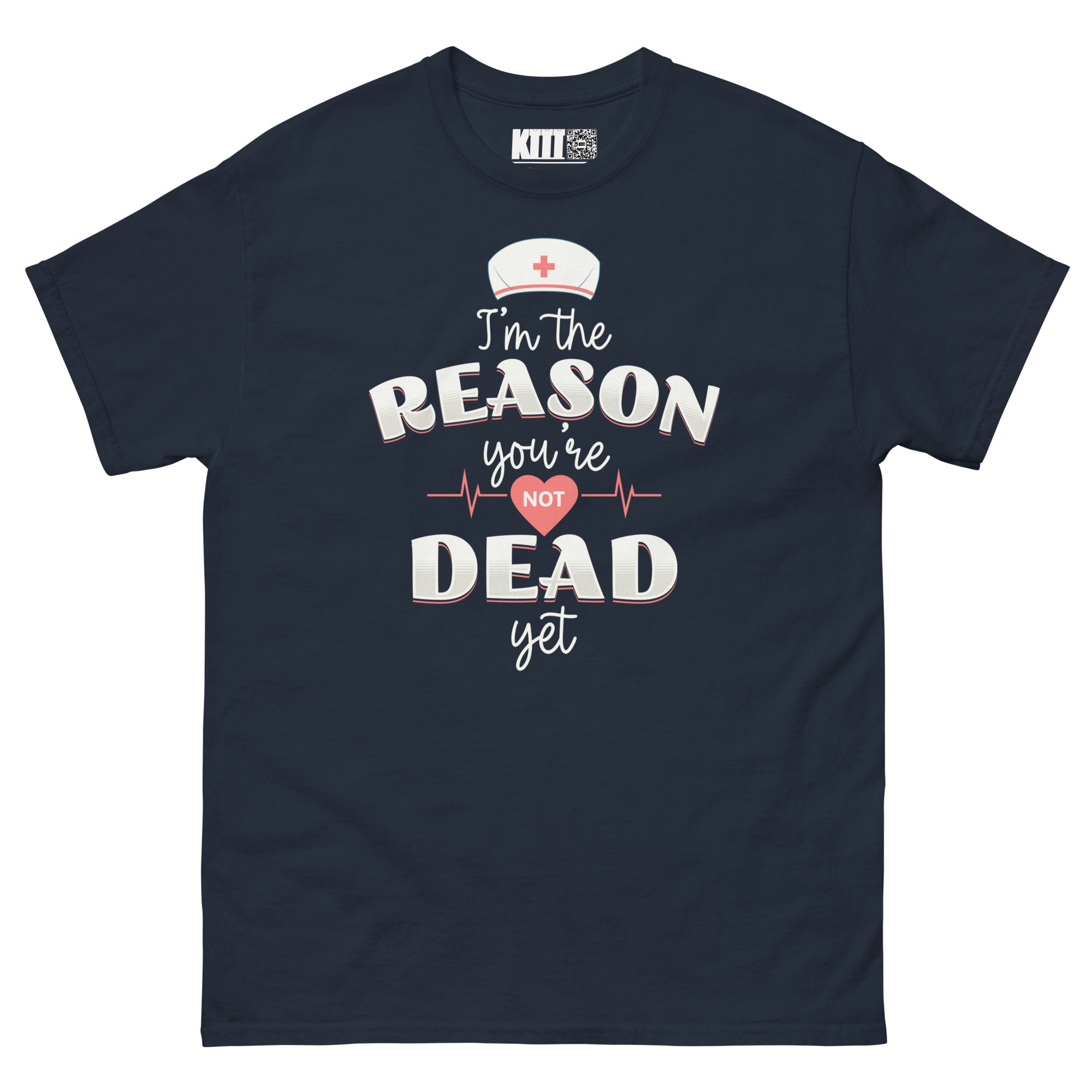 I’m the Reason You’re Not Dead Yet - Nurse Life Unisex Classic Tee