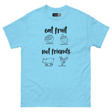 Eat Fruit, Not Friends - Plant-Powered Unisex Classic Tee