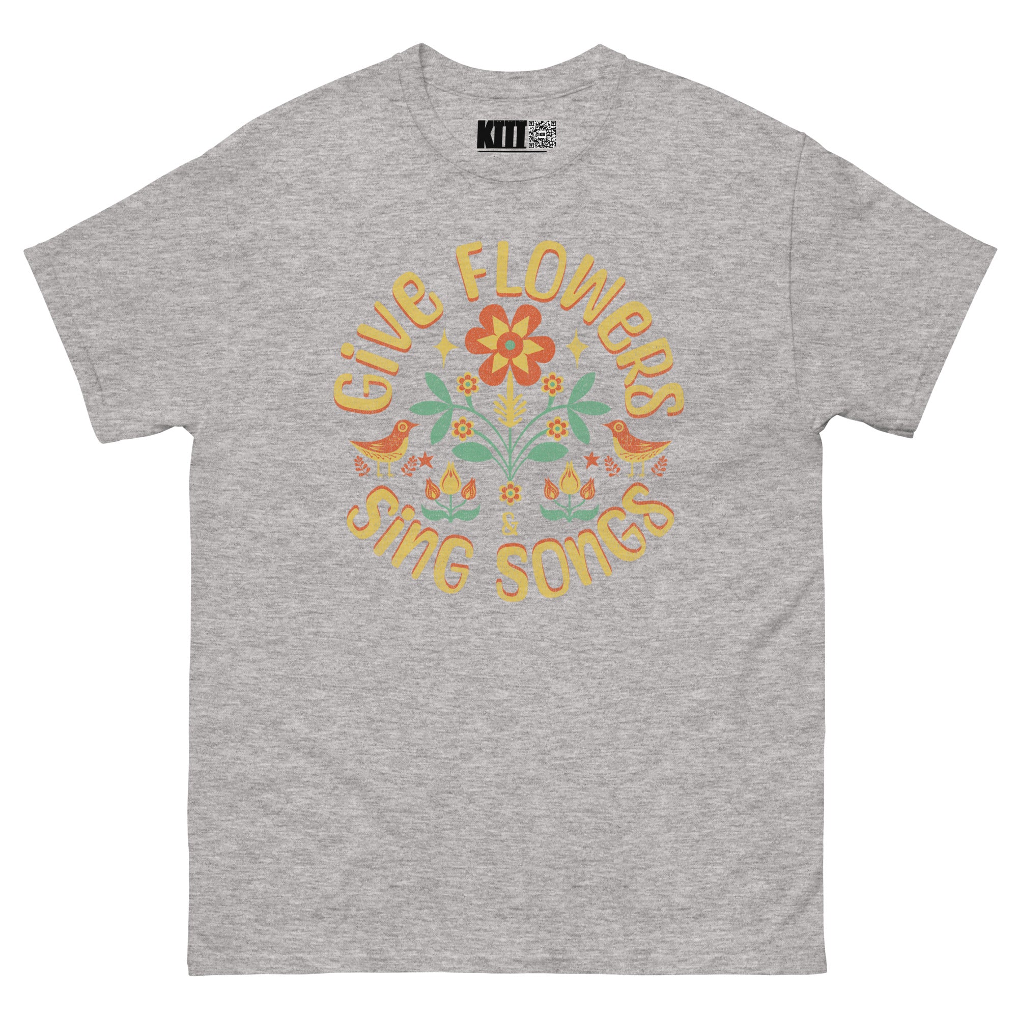 Give Flowers and Sing Songs - Unisex Classic Tee